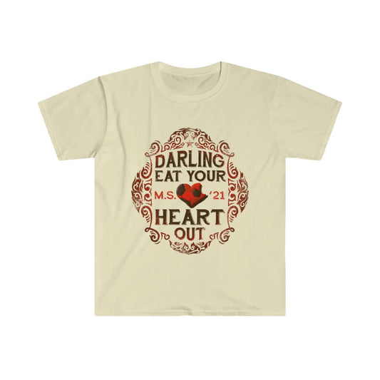 Darling, Eat Your Heart Out Shirt